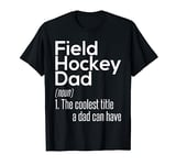 Field Hockey Dad Definition - Field Hockey Player Hockey Fan T-Shirt