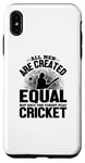 Coque pour iPhone XS Max Amoureux de cricket - Tous les hommes sont créés égaux mais seulement