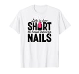 Life Is Too Short To Have Boring Nails Nail Polish Quotes T-Shirt