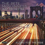 Pete McGuiness Jazz Orchestra : Along for the Ride CD (2019)