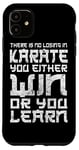 iPhone 11 There Is No Losing In Karate You Either Win Or Your Learn Case