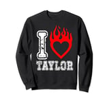 Red Fired Heart Taylor First Name Girl I Love Taylor Graphic Sweatshirt