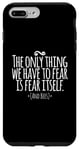 Coque pour iPhone 7 Plus/8 Plus The Only Thing We Have to Fear Is Fear Itself and Bees