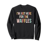 I'm just here for the waffles funny breakfast fan foodie Sweatshirt