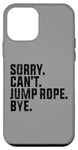 Coque pour iPhone 12 mini Sorry Can't Jump Rope Bye Funny Jumping Rope Lovers