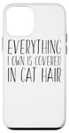iPhone 12 mini Everything I Own Is Covered In Cat Hair - Funny Cat Lover Case