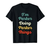 I'M Parker Doing Parker Things Personalized Fun Name Parker T-Shirt