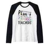 Be Good To Our Planet It's The Only One Preschool Teachers Raglan Baseball Tee