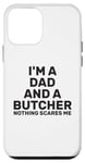 Coque pour iPhone 12 mini Citation humoristique « I'm A Dad And A Butcher Nothing Scares Me »