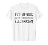 Evil Genius Cleverly Disguised Electrician Funny Humor Gift T-Shirt
