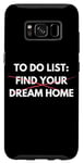 Coque pour Galaxy S8 Liste de choses à faire amusante Trouvez votre maison de rêve Vendre des maisons