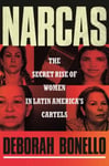 Deborah Bonello - Narcas The Secret Rise of Women in Latin America's Cartels Bok