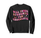 Will Trade Students For Chocolate Teacher Valentines Day Sweatshirt