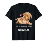 Life Is Better With A Yellow Lab Dog Labrador Retriever T-Shirt