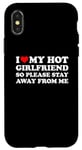Coque pour iPhone X/XS I Love My Hot Girlfriend So Please Stay Away From Me