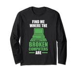find me where the broken computers are computer Long Sleeve T-Shirt