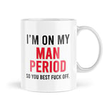 Funny Mugs | Gifts for him | I'm on My Man Period so Best f*ck Off Mug | Birthday Fun Gifts | Sarcasm Mugs Banter Joke Novelty Cup - MBH909