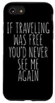 iPhone SE (2020) / 7 / 8 If Traveling Was Free You'd Never See Me - Traveler Funny Case
