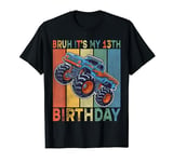 Bruh It Is My 13th Birthday Boy Monster Truck Car Party Day T-Shirt