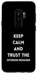 Coque pour Galaxy S9+ Citation de motivation Keep Calm and Trust the Interior Designer