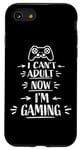 Coque pour iPhone SE (2020) / 7 / 8 I Can't Adult Now I'm Gaming Funny Gamer Jeux vidéo Blague