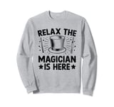 Relax The Magician Is Here Magic Tricks Illusionist Illusion Sweatshirt