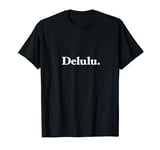 The word Delulu | A classic serif design that says Delulu T-Shirt