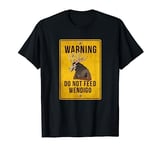Wendigo Cryptid - Do Not Feed Wendigo Warning Sign T-Shirt