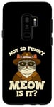 Coque pour Galaxy S9+ NOT SO FUNNY MEOW IS IT T-SHIRT