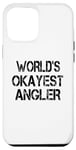 iPhone 12 Pro Max World's Okayest Angler Funny Sarcastic Humorous Fishing Case