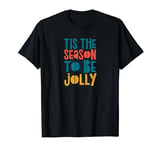 Tis The Season To Be Jolly Christmas Song Joy Magic Love T-Shirt