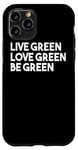 Coque pour iPhone 11 Pro Live Green Love Green Be Green - Écologiste amusant