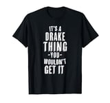 It's A Drake Thing You Wouldn't Get It Last Name T-Shirt