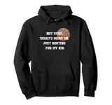 Not sure what's going on, just rooting for my kid basketball Pullover Hoodie