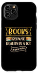 iPhone 11 Pro Books Because Reality Is Lot To Deal With Books Lover Case