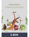 Food Pharmacy - näringsjägaren : en berättelse om hur du curlar planeten och din hälsa genom att ta näringsjägarexamen, E-bok