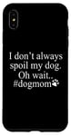 iPhone XS Max Dog Lover Funny - I Don't Always Spoil My Dog #Dogmom Case