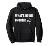 Funny whats up brother parody, whats down brother Pullover Hoodie