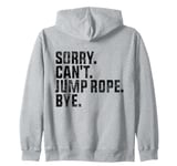 Sorry Can't Jump Rope Bye Funny Jumping Jump Rope Lovers Zip Hoodie