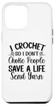 Coque pour iPhone 13 Pro Max I Crochet So I Don't Choke People Save A Life Send Yarn