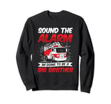 Sound The Alarm I'm Going To Be A Big Brother Firetruck Baby Sweatshirt