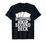 Bluffing Is My Second Deck Card Player Collectible Card Game T-Shirt