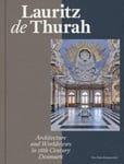 Peter Thule Kristensen - Lauritz de Thurah Architecture and Worldviews in 18th Century Denmark Bok