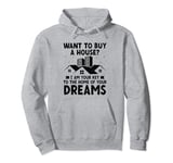 Want To Buy A House I Am Your Key To The Home Of Your Dreams Pullover Hoodie