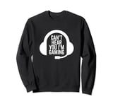 Can't Hear You I'm Gaming Funny Video Game Gamer Headset Sweatshirt