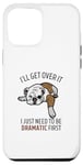 Coque pour iPhone 12 Pro Max Dog I'll Get Over It I Just Need To Be Dramatic First