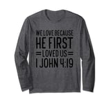 We Love Because He First Loved Us Long Sleeve T-Shirt