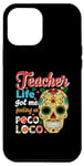 iPhone 14 Plus Teacher Life Got Me Feeling Un Poco Loco Case