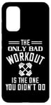 Coque pour Galaxy S20 The Only Bad Workout Is The One You Didn't Do - Drôle