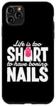 iPhone 11 Pro Max Life Is Too Short To Have Boring Nails Nail Polish Quotes Case
